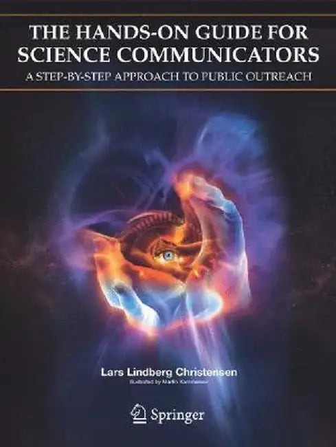 The Hands-On Guide for Science Communicators: A Step-By-Step Approach to Public Outreach by Lars Lindberg Christensen