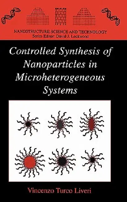 Controlled Synthesis of Nanoparticles in Microheterogeneous Systems by Vincenzo Turco Liveri