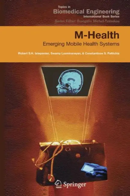 M-Health: Emerging Mobile Health Systems by Robert Istepanian, Swamy Laxminarayan, Constantinos S. Pattichis