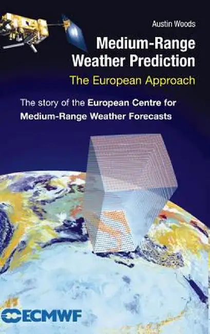 Medium-Range Weather Prediction: The European Approach by Austin Woods