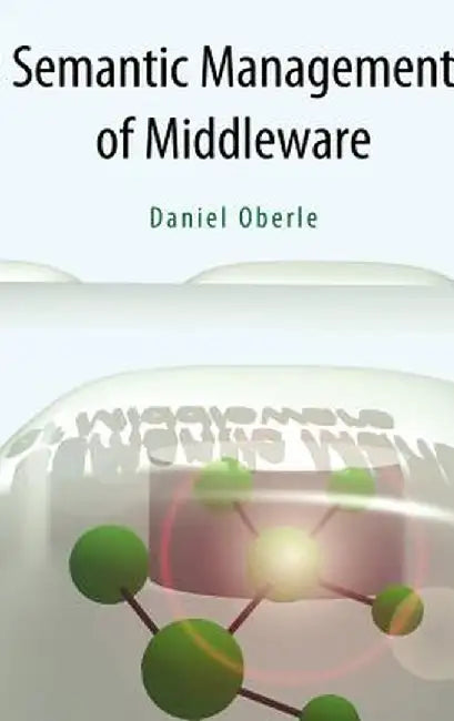 Semantic Management of Middleware by Daniel Oberle