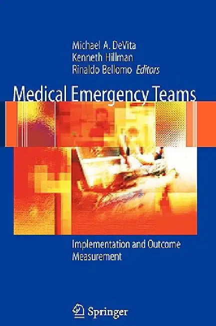 Medical Emergency Teams: Implementation and Outcome Measurement by Michael A. DeVita, Ken Hillman, Rinaldo Bellomo