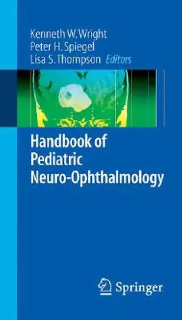 Handbook of Pediatric Neuro-Ophthalmology by Kenneth W. Wright