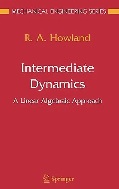 Intermediate Dynamics: A Linear Algebraic Approach by R. a. Howland