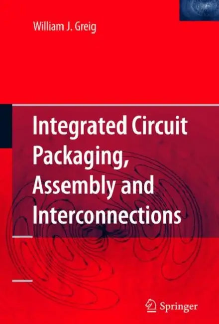 Integrated Circuit Packaging, Assembly and Interconnections by William Greig