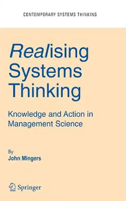 Realising Systems Thinking: Knowledge and Action in Management Science by John Mingers