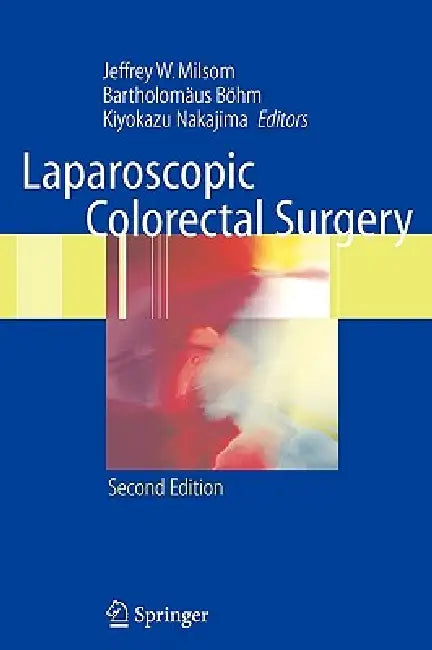 Laparoscopic Colorectal Surgery by Jeffrey W. Milsom, Y. Tonohira, Bartholomäus Böhm