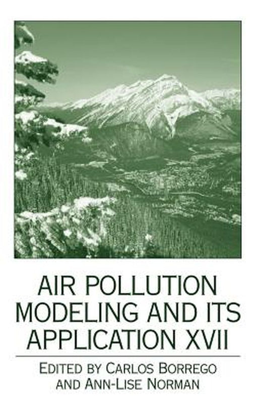Air Pollution Modeling and Its Application XVII by Carlos Borrego