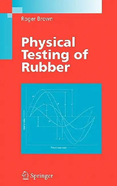 Physical Testing of Rubber by Roger Brown