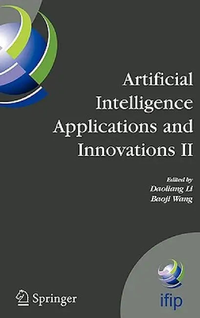 Artificial Intelligence Applications and Innovations II: Ifip Tc12 and Wg12.5 - Second Ifip Conference on Artificial Intelligence Applications and Inn by Daoliang Li