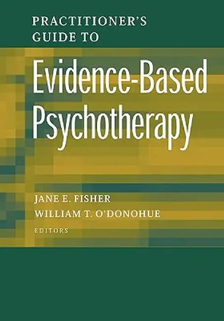 Practitioner's Guide to Evidence-Based Psychotherapy by Jane E. Fisher