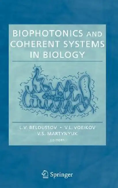 Biophotonics and Coherent Systems in Biology by L. V. Beloussov, V. L. Voeikov, V. S. Martynyuk