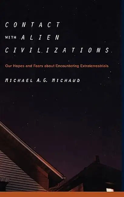 Contact with Alien Civilizations: Our Hopes and Fears about Encountering Extraterrestrials by Michael Michaud