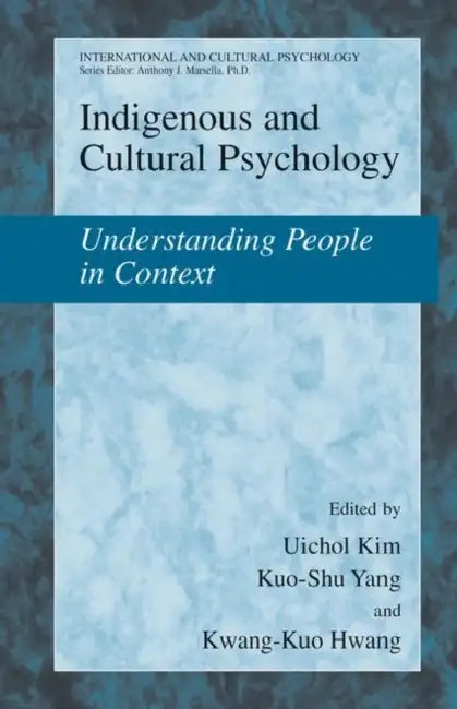 Indigenous and Cultural Psychology: Understanding People in Context by Uichol Kim, Kuo-Shu Yang, Kwang-Kuo Hwang