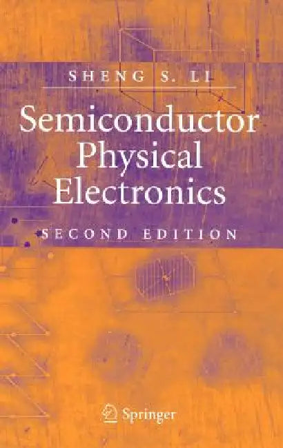 Semiconductor Physical Electronics by Sheng S. Li