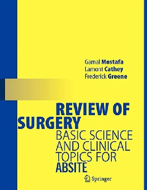 Review of Surgery: Basic Science and Clinical Topics for ABSITE by Gamal Mostafa, Cathey Lamont, Frederick L. Greene