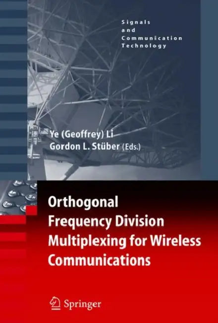 Orthogonal Frequency Division Multiplexing for Wireless Communications by Ye Geoffrey Li, Gordon L. Stuber