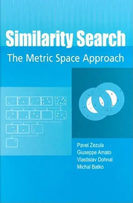 Similarity Search: The Metric Space Approach by Pavel Zezula