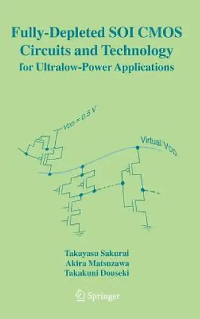 Fully-Depleted Soi CMOS Circuits and Technology for Ultralow-Power Applications by Takayasu Sakurai