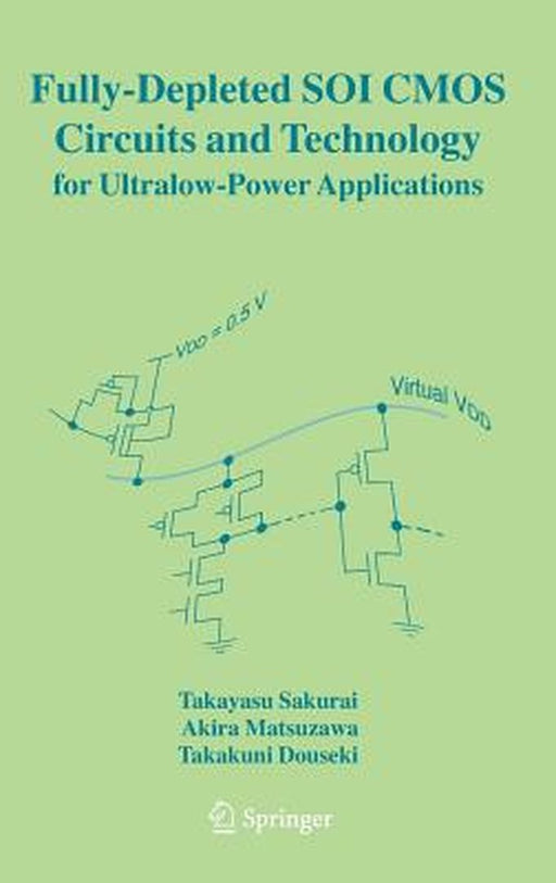 Fully-Depleted Soi CMOS Circuits and Technology for Ultralow-Power Applications by Takayasu Sakurai
