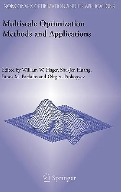 Multiscale Optimization Methods and Applications by William W. Hager, Shu-Jen Huang, Panos M. Pardalos