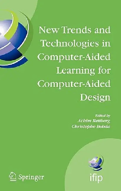 New Trends and Technologies in Computer-Aided Learning for Computer-Aided Design: Ifip International Working Conference: Edutech 2005, Perth, Australi by Achim Rettberg, Christophe Bobda