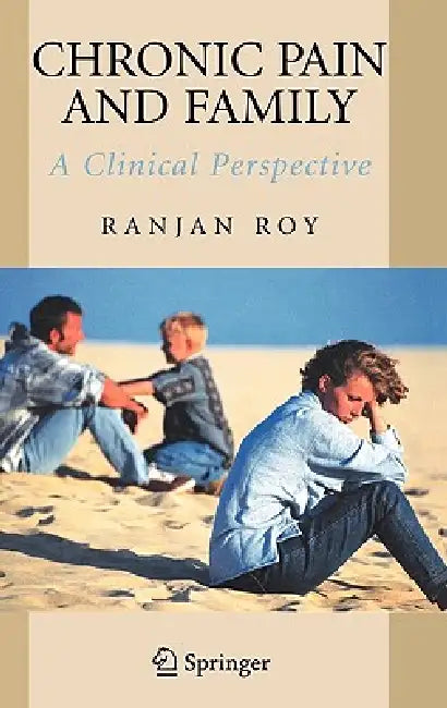 Chronic Pain and Family: A Clinical Perspective by Ranjan Roy