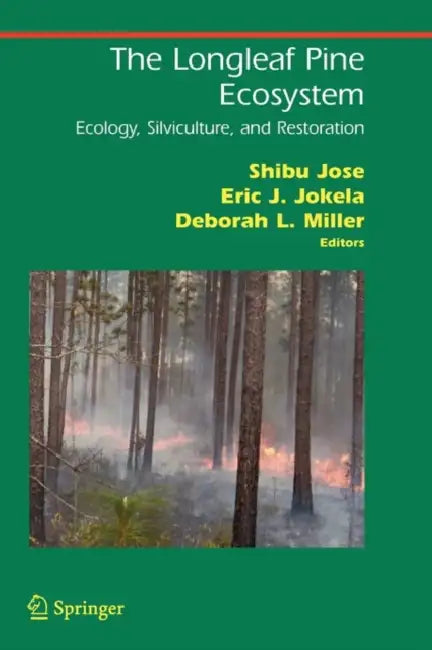 The Longleaf Pine Ecosystem: Ecology, Silviculture, and Restoration by Shibu Jose, Eric J. Jokela, Deborah L. Miller