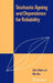 Stochastic Ageing and Dependence for Reliability by Chin Diew Lai, R. E. Barlow, Min Xie