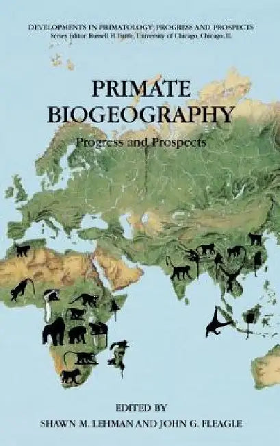 Primate Biogeography: Progress and Prospects by Shawn M. Lehman