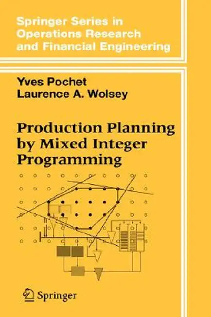 Production Planning by Mixed Integer Programming by Yves Pochet