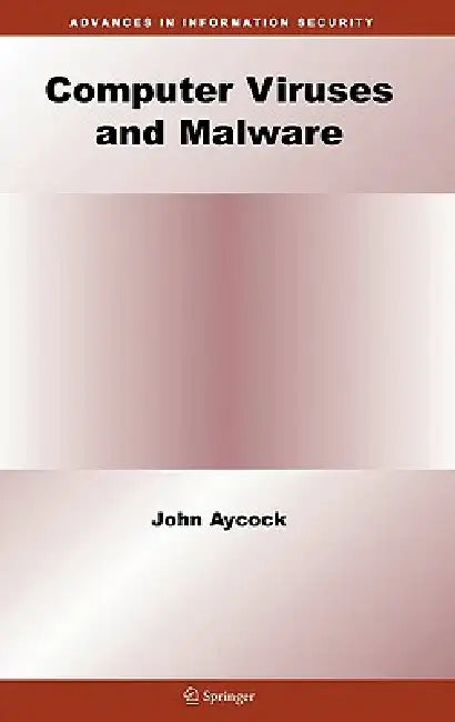 Computer Viruses and Malware by John Aycock