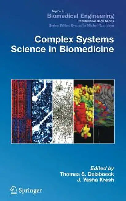 Complex Systems Science in Biomedicine by Thomas Deisboeck, J. Yasha Kresh