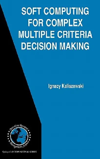 Soft Computing for Complex Multiple Criteria Decision Making by Ignacy Kaliszewski