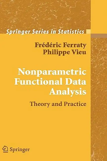 Nonparametric Functional Data Analysis: Theory and Practice by Frédéric Ferraty