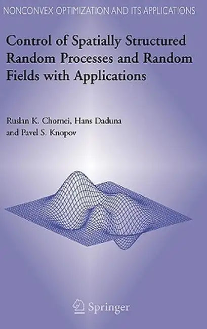 Control of Spatially Structured Random Processes and Random Fields with Applications by Ruslan K. Chornei