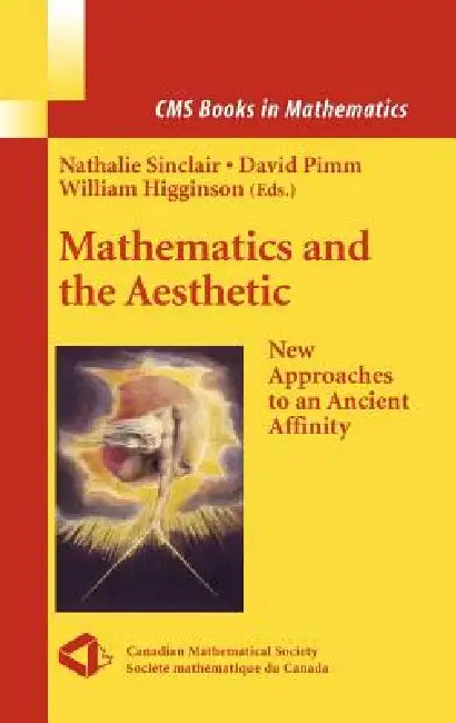 Mathematics and the Aesthetic: New Approaches to an Ancient Affinity by Nathalie Sinclair, William Higginson