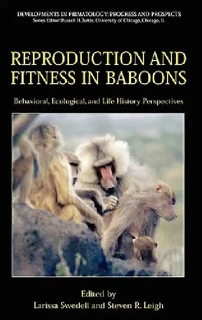 Reproduction and Fitness in Baboons: Behavioral, Ecological, and Life History Perspectives by Larissa Swedell, Steven R. Leigh