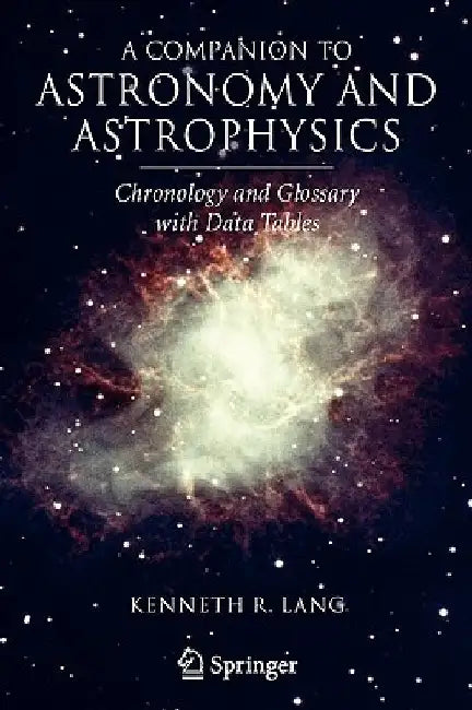 A Companion to Astronomy and Astrophysics: Chronology and Glossary with Data Tables by Kenneth R. Lang