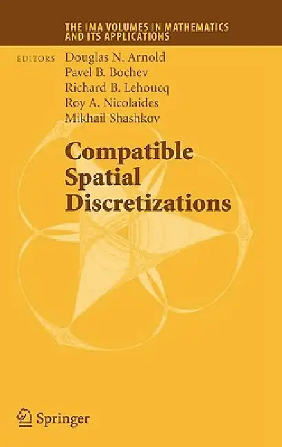 Compatible Spatial Discretizations by Douglas N. Arnold, Pavel B. Bochev, Richard B. Lehoucq