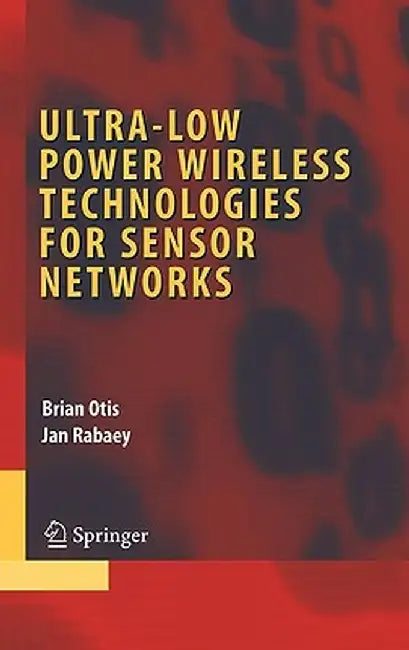 Ultra-Low Power Wireless Technologies for Sensor Networks by Brian Otis
