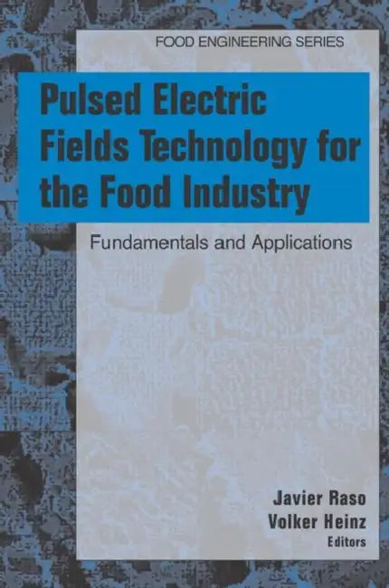 Pulsed Electric Fields Technology for the Food Industry: Fundamentals and Applications by Javier Raso-Pueyo, Volker Heinz
