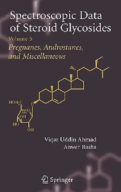 Spectroscopic Data of Steroid Glycosides: Volume 5 by Viqar Uddin Ahmad, Anwer Basha