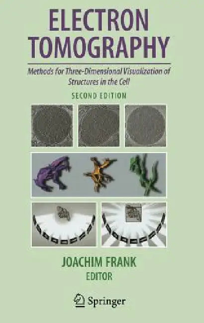 Electron Tomography: Methods for Three-Dimensional Visualization of Structures in the Cell by Joachim Frank