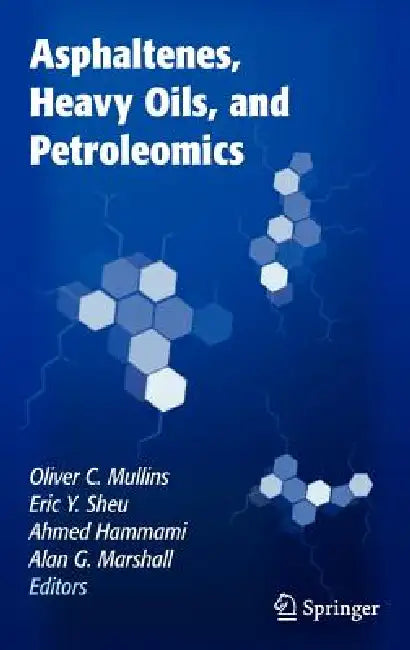 Asphaltenes, Heavy Oils, and Petroleomics by Oliver C. Mullins, Eric y. Sheu, Ahmed Hammami