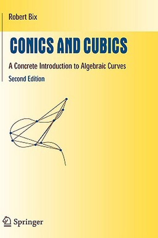 Conics and Cubics Concrete Introduction to Algebraic Goemetry by Bix