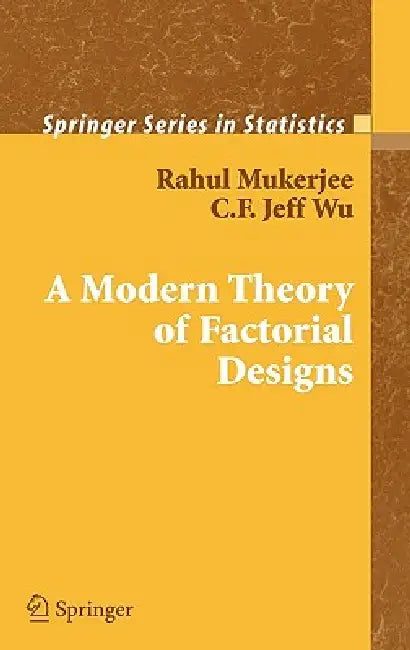 A Modern Theory of Factorial Design by Rahul Mukerjee, C. F. J. Wu