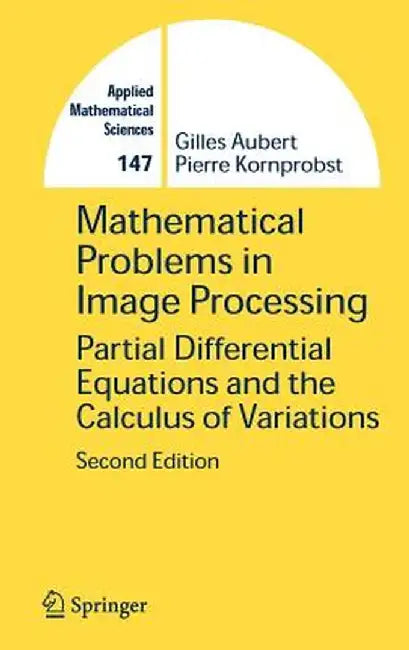 Mathematical Problems in Image Processing: Partial Differential Equations and the Calculus of Variations by Gilles Aubert