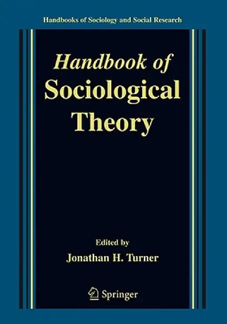 Handbook of Sociological Theory by Jonathan H. Turner