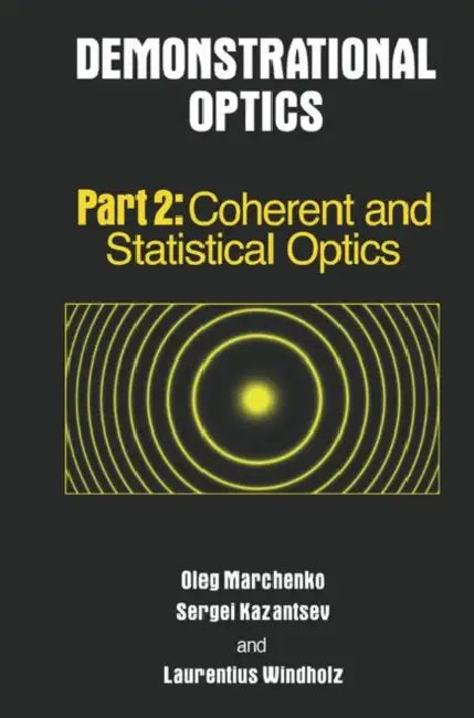 Demonstrational Optics: Part 2, Coherent and Statistical Optics by Oleg Marchenko, Sergi Kazantsev, Laurentius Windholz